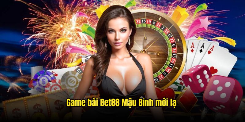 Game bài Bet88 Mậu Binh mới lạ