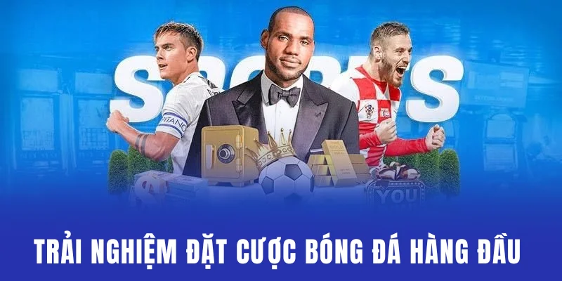 Nhà cái mang đến trải nghiệm cược bóng đá hàng đầu