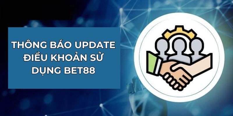 Thông báo điều khoản sử dụng BET88 cập nhật mới nhất